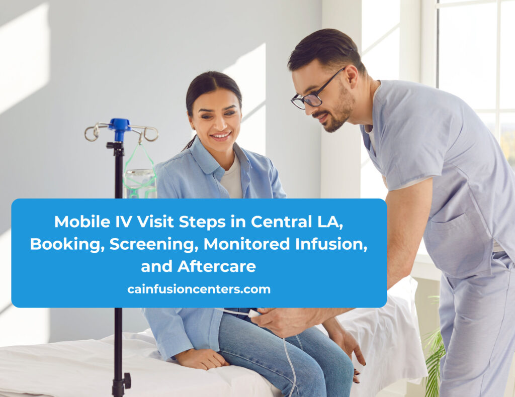 A Central LA mobile IV visit includes scheduling, clinician arrival with sterile supplies, a brief intake, monitored infusion, and post visit guidance.