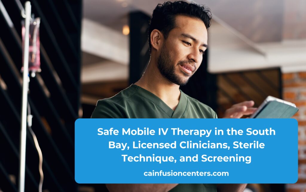 Mobile IV therapy in the South Bay follows clinic-level standards, including licensed staff, sterile technique, safety screening for contraindications, and monitoring throughout.