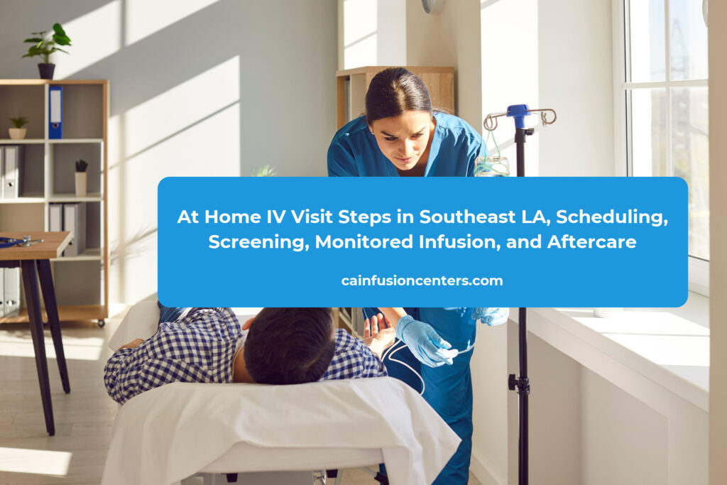 An at home IV visit in Southeast LA includes scheduling, clinician arrival with sterile supplies, a brief intake, monitored infusion, and post visit guidance.